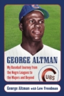 Image for George Altman: my baseball journey from the Negro leagues to the Majors and beyond