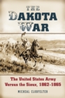 Image for Dakota War: The United States Army Versus the Sioux, 1862-1865
