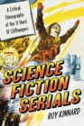 Image for Science Fiction Serials: A Critical Filmography of the 31 Hard SF Cliffhangers; With an Appendix of the 37 Serials with Slight SF Content