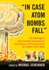 Image for &amp;quot;In Case Atom Bombs Fall&amp;quot;: An Anthology of Governmental Explanations, Instructions and Warnings from the 1940s to the 1960s