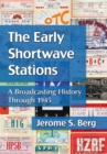 Image for The early shortwave stations: a broadcasting history through 1945