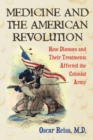 Image for Medicine and the American Revolution: How Diseases and Their Treatments Affected the Colonial Army