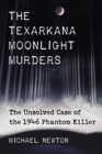 Image for The Texarkana moonlight murders: the unsolved case of the 1946 phantom killer