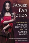 Image for Fanged fan fiction: variations on Twilight, True blood and The vampire diaries
