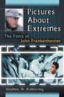 Image for Pictures About Extremes: The Films of John Frankenheimer