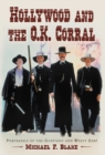 Image for Hollywood and the O.K. Corral: Portrayals of the Gunfight and Wyatt Earp
