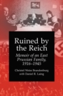 Image for Ruined by the Reich: Memoir of an East Prussian Family, 1916-1945