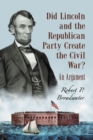 Image for Did Lincoln and the Republican Party create the Civil War?: an argument