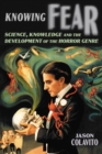 Image for Knowing Fear: Science, Knowledge and the Development of the Horror Genre
