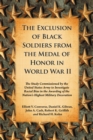 Image for Exclusion of Black Soldiers from the Medal of Honor in World War II: The Study Commissioned by the United States Army to Investigate Racial Bias in the Awarding of the Nation&#39;s Highest Military Decoration