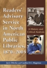 Image for Readers&#39; Advisory Service in North American Public Libraries, 1870-2005: A History and Critical Analysis