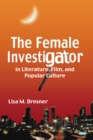 Image for The female investigator in literature, film, and popular culture