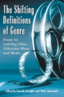 Image for Shifting Definitions of Genre: Essays on Labeling Films, Television Shows and Media