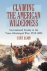 Image for Claiming the American Wilderness: International Rivalry in the Trans-Mississippi West, 1528-1803