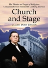 Image for Church and Stage: The Theatre as Target of Religious Condemnation in Nineteenth Century America