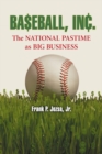 Image for Baseball, Inc.: The National Pastime as Big Business