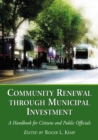 Image for Community Renewal through Municipal Investment: A Handbook for Citizens and Public Officials
