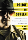 Image for Police on Screen: Hollywood Cops, Detectives, Marshals and Rangers
