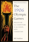 Image for The 1906 Olympic games: complete results for all competitors in all events, with commentary.