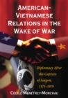 Image for American-Vietnamese Relations in the Wake of War: Diplomacy After the Capture of Saigon, 1975-1979