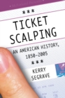 Image for Ticket Scalping: An American History, 1850-2005