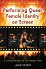 Image for Performing Queer Female Identity on Screen: A Critical Analysis of Five Recent Films