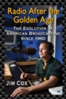 Image for Radio after the golden age: the evolution of American broadcasting since 1960