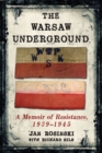 Image for The Warsaw underground: a memoir of resistance, 1939-1945