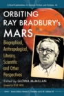 Image for Orbiting Ray Bradbury&#39;s Mars: biographical, anthropological, literary, scientific and other perspectives