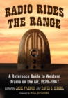 Image for Radio rides the range: a reference guide to western drama on the air, 1929-1967