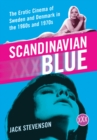 Image for Scandinavian Blue: The Erotic Cinema of Sweden and Denmark in the 1960s and 1970s