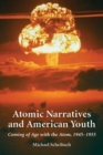 Image for Atomic Narratives and American Youth: Coming of Age with the Atom, 1945-1955