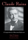 Image for Claude Rains: A Comprehensive Illustrated Reference to His Work in Film, Stage, Radio, Television and Recordings