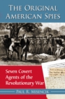 Image for The original American spies: seven covert agents of the Revolutionary War