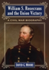 Image for William S. Rosecrans and the Union victory: a civil war biography