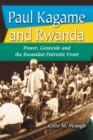 Image for Paul Kagame and Rwanda: power, genocide and the Rwandan Patriotic Front