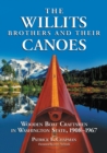 Image for Willits Brothers and Their Canoes: Wooden Boat Craftsmen in Washington State, 1908-1967
