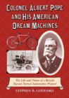 Image for Colonel Albert Pope and His American Dream Machines: The Life and Times of a Bicycle Tycoon Turned Automotive Pioneer