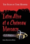 Image for Eaten Alive at a Chainsaw Massacre: The Films of Tobe Hooper