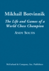 Image for Mikhail Botvinnik: the life and games of a world chess champion