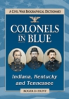 Image for Colonels in blue: Indiana, Kentucky and Tennessee : a Civil War biographical dictionary