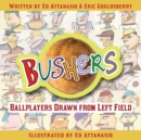 Image for Bushers: Ballplayers Drawn from Left Field