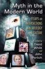 Image for Myth in the modern world: essays on intersections with ideology and culture