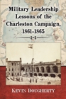 Image for Military leadership lessons of the Charleston Campaign 1861-1865