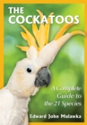 Image for The cockatoos: a complete guide to the 21 species