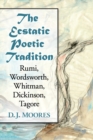 Image for The ecstatic poetic tradition: a critical study from the ancients through Rumi, Wordsworth Whitman, Dickinson and Tagore