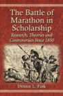 Image for The Battle of Marathon in scholarship: research, theories and controversies since 1850