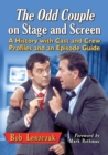 Image for The Odd Couple on stage and screen: a history with cast and crew profiles and an episode guide