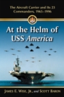 Image for At the helm of USS America: the aircraft carrier and its 23 commanders, 1965-1996