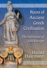 Image for Roots of ancient Greek civilization: the influence of old Europe